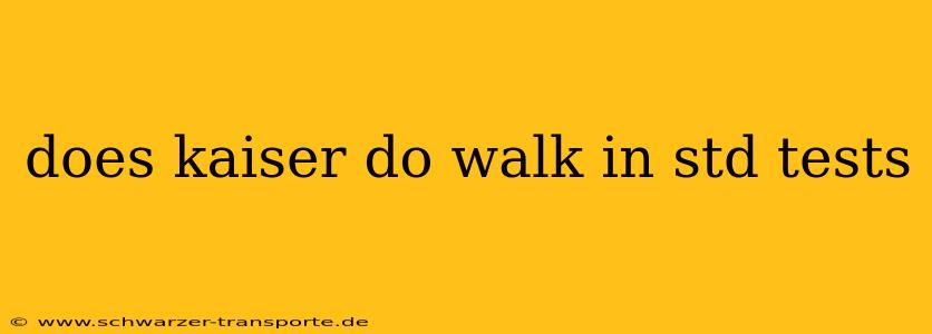 does kaiser do walk in std tests