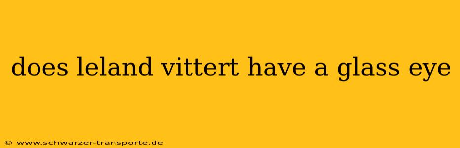 does leland vittert have a glass eye