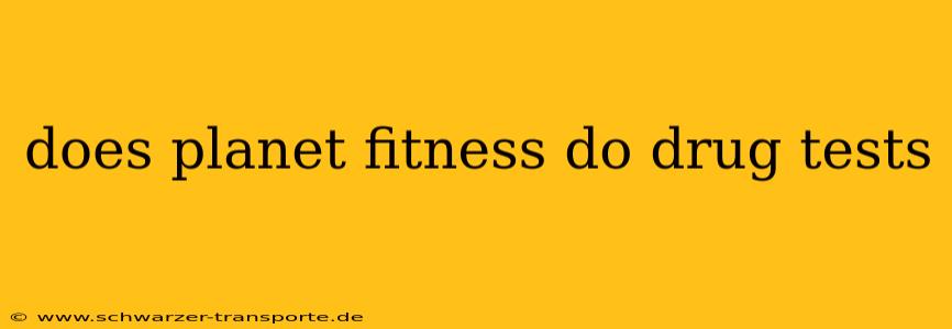 does planet fitness do drug tests