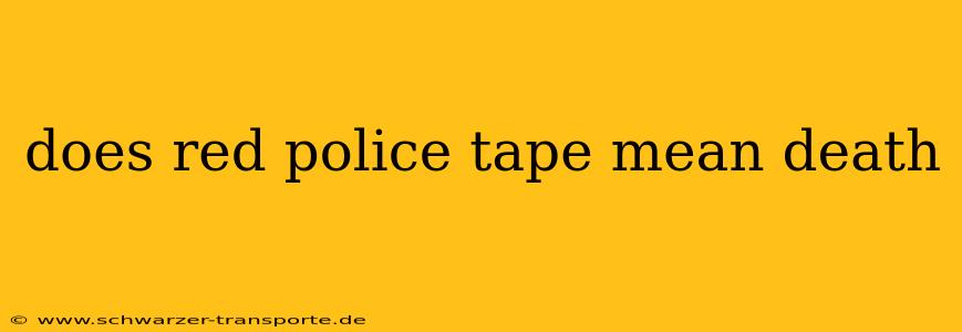 does red police tape mean death