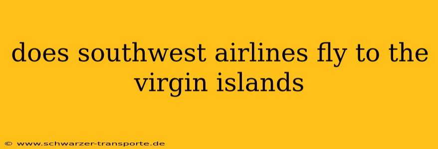 does southwest airlines fly to the virgin islands