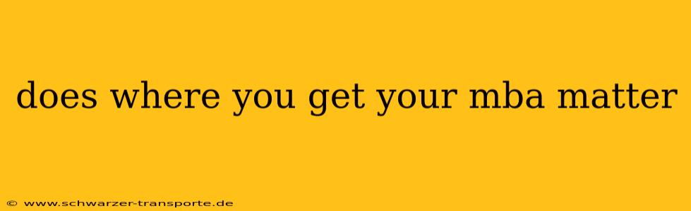 does where you get your mba matter