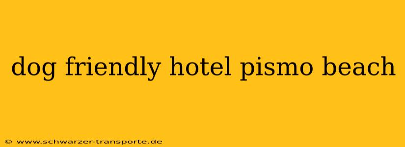 dog friendly hotel pismo beach
