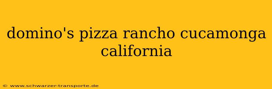domino's pizza rancho cucamonga california