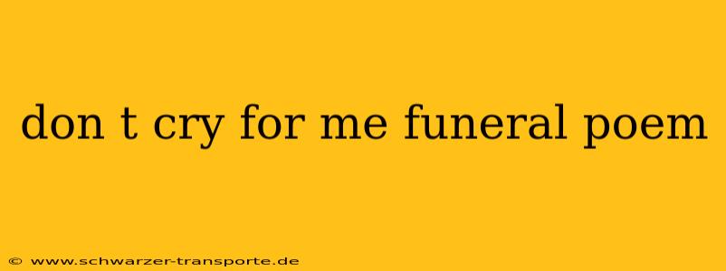 don t cry for me funeral poem