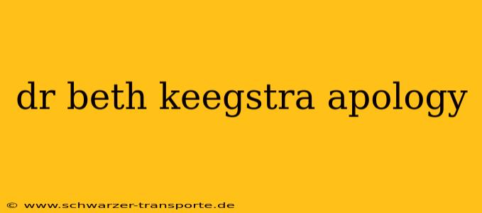 dr beth keegstra apology
