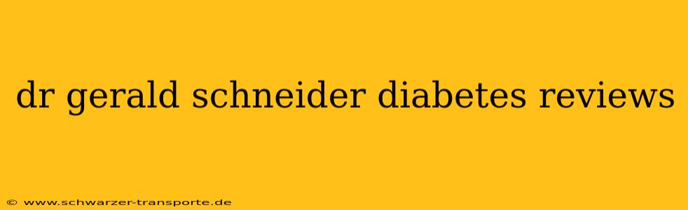 dr gerald schneider diabetes reviews