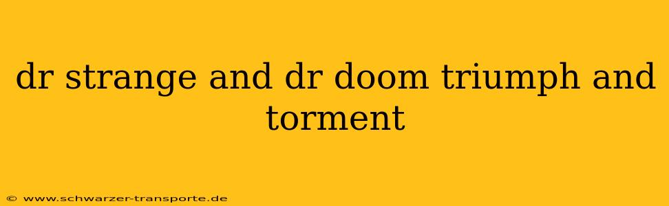 dr strange and dr doom triumph and torment