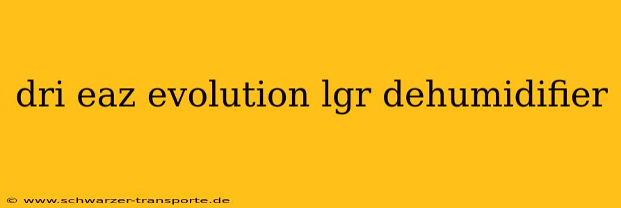 dri eaz evolution lgr dehumidifier