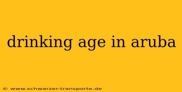 drinking age in aruba