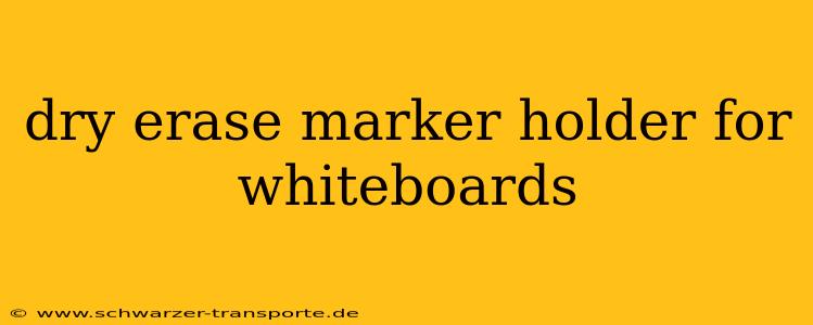 dry erase marker holder for whiteboards