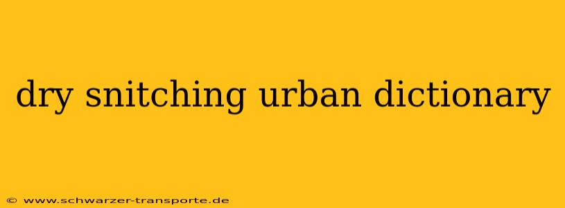 dry snitching urban dictionary