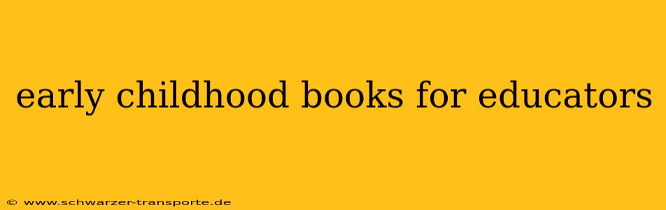 early childhood books for educators