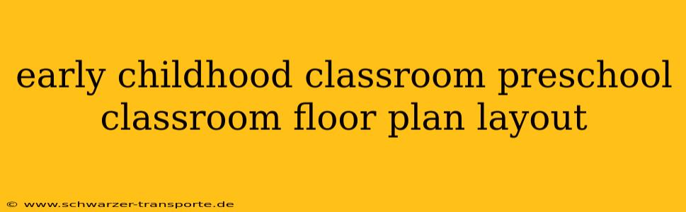 early childhood classroom preschool classroom floor plan layout