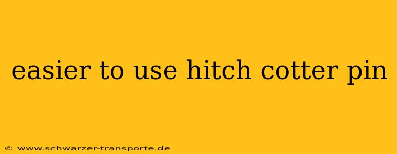 easier to use hitch cotter pin