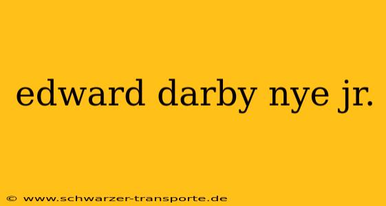 edward darby nye jr.