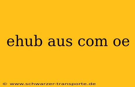 ehub aus com oe