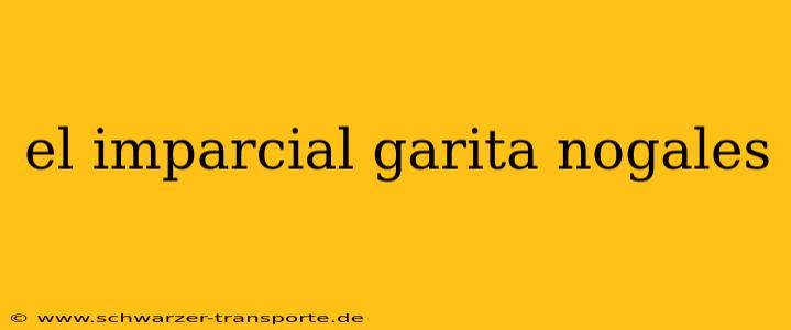 el imparcial garita nogales