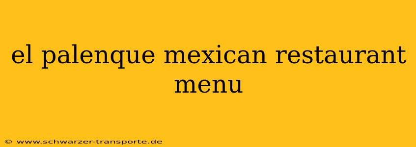 el palenque mexican restaurant menu