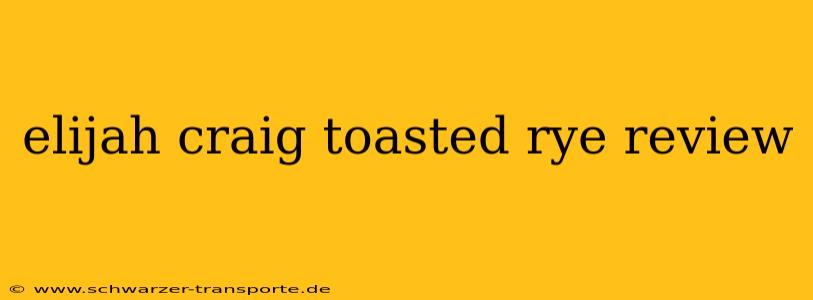 elijah craig toasted rye review