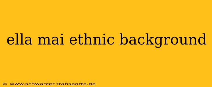 ella mai ethnic background