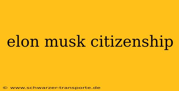 elon musk citizenship