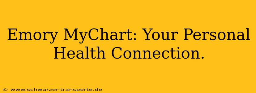 Emory MyChart: Your Personal Health Connection.