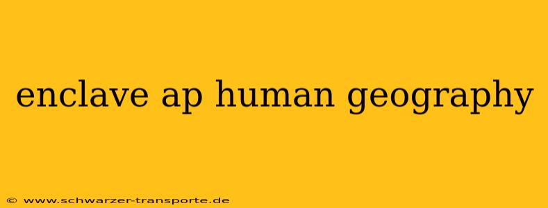 enclave ap human geography