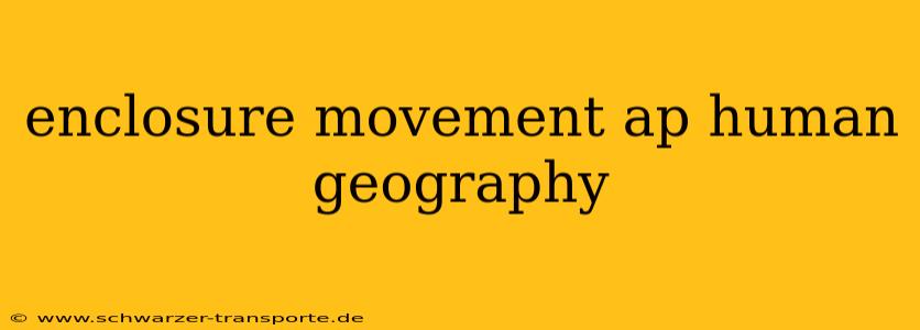 enclosure movement ap human geography