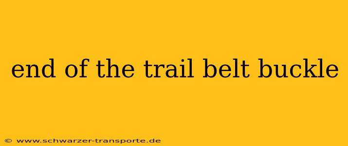 end of the trail belt buckle