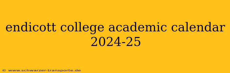 endicott college academic calendar 2024-25