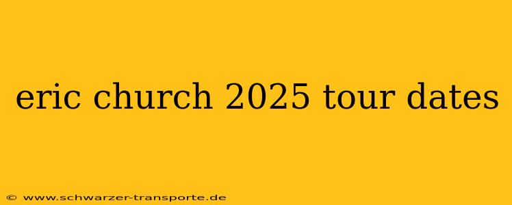 eric church 2025 tour dates