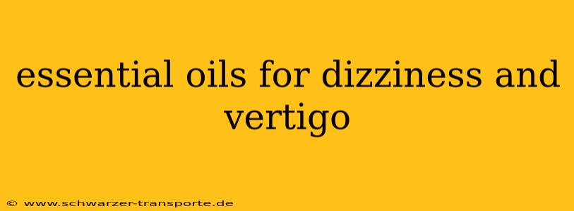 essential oils for dizziness and vertigo