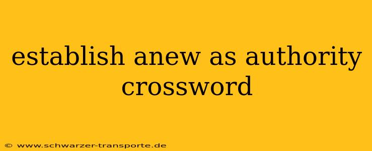establish anew as authority crossword