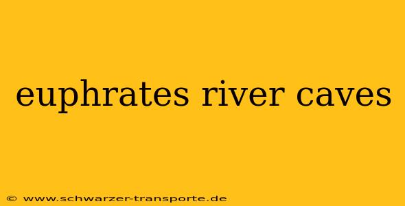 euphrates river caves