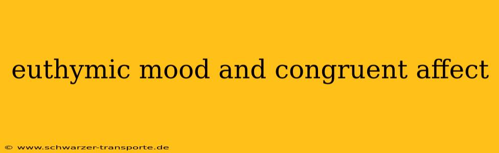 euthymic mood and congruent affect