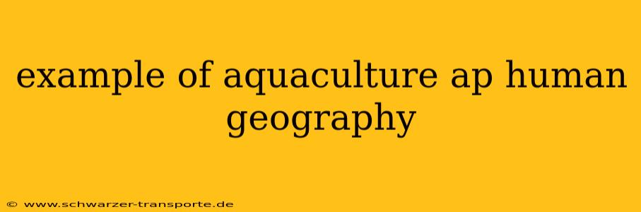 example of aquaculture ap human geography