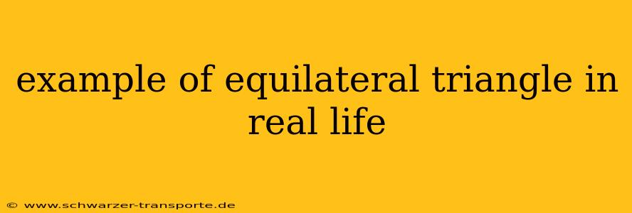 example of equilateral triangle in real life