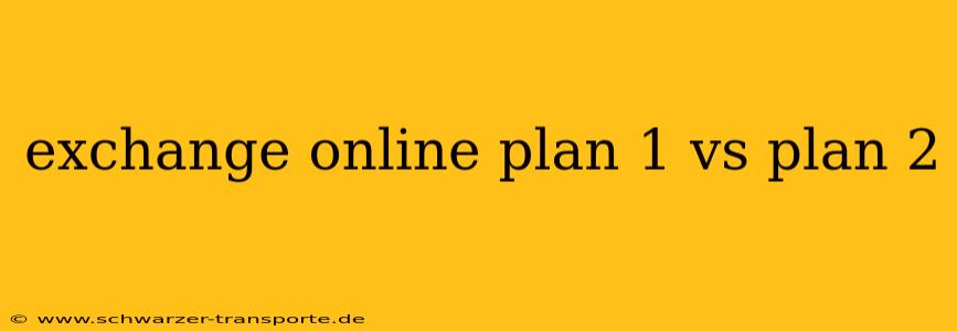 exchange online plan 1 vs plan 2