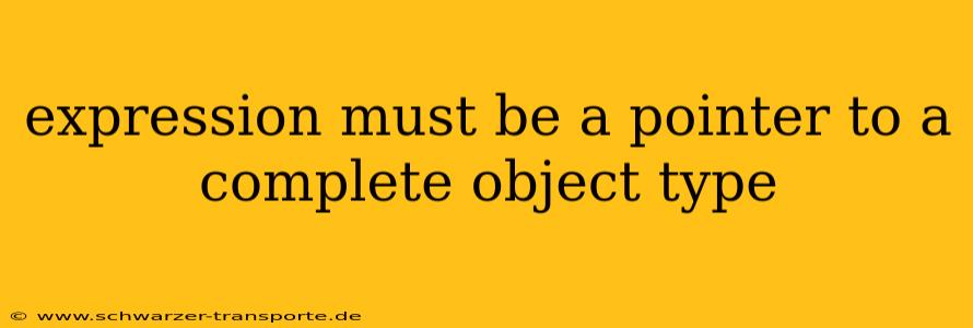expression must be a pointer to a complete object type