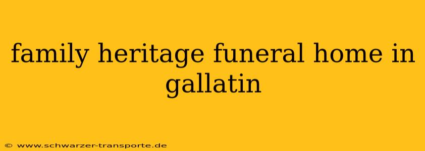 family heritage funeral home in gallatin