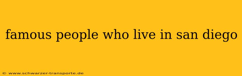 famous people who live in san diego