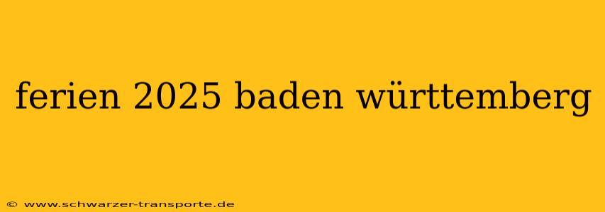 ferien 2025 baden württemberg