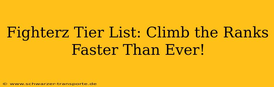 Fighterz Tier List: Climb the Ranks Faster Than Ever!