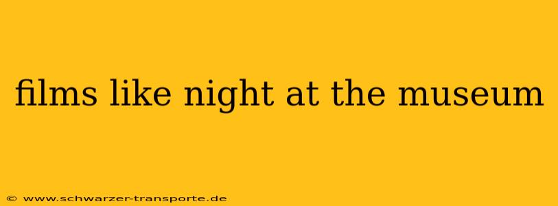 films like night at the museum