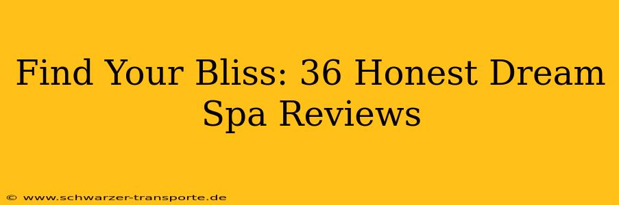 Find Your Bliss: 36 Honest Dream Spa Reviews