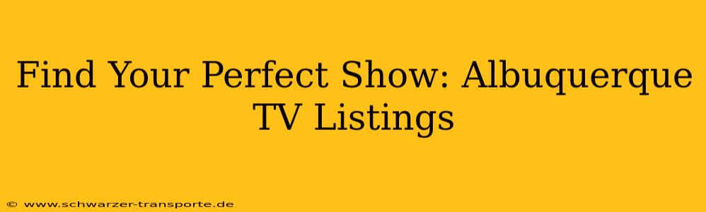 Find Your Perfect Show: Albuquerque TV Listings