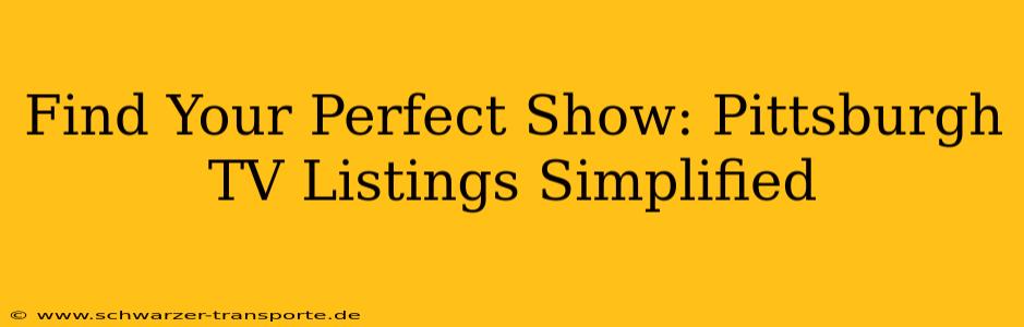 Find Your Perfect Show: Pittsburgh TV Listings Simplified
