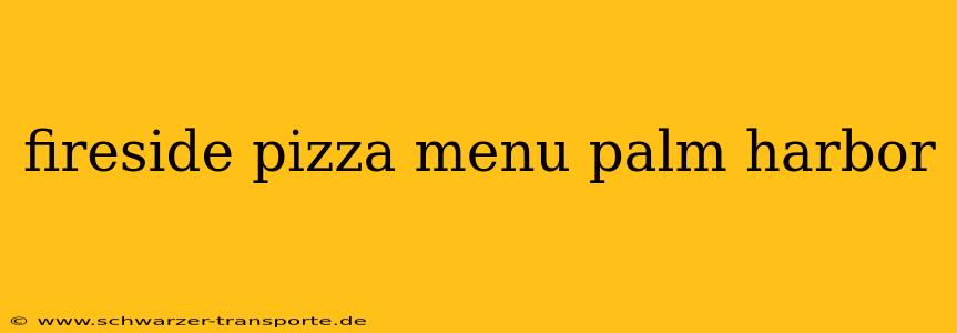 fireside pizza menu palm harbor