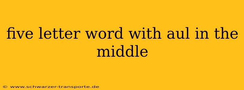 five letter word with aul in the middle